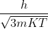 \frac{h}{\sqrt{3mKT}}